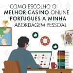 Como escolho o melhor casino online português: a minha abordagem pessoal